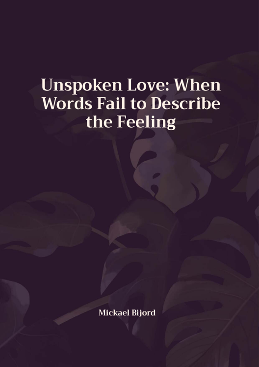 Unspoken Love When Words Fail To Describe The Feeling